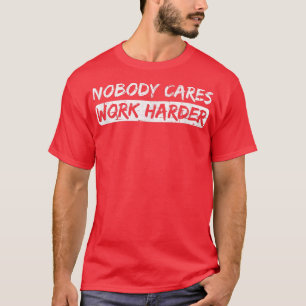 T-shirt Personne ne s'en soucie Travaillez plus dur Fitnes