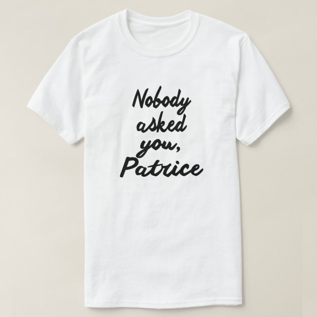 T-SHIRT PERSONNE NE T'A DEMANDÉ, PATRICE. (Design devant)