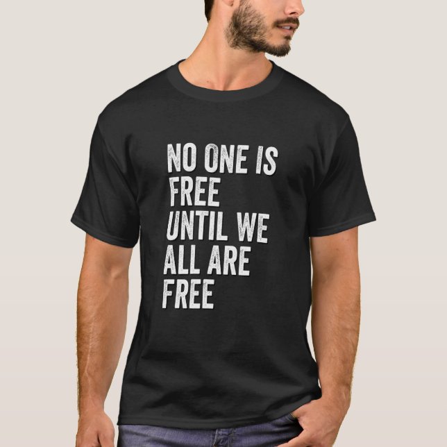 T-shirt Personne N'Est Libre Tant Que Nous Ne Sommes Pas T (Devant)
