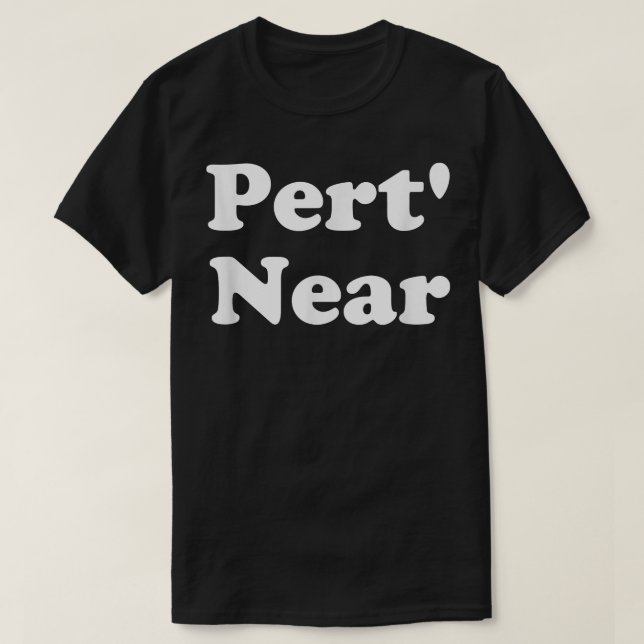 T-shirt Pert' Près De Funny Southern Slang  (Design devant)