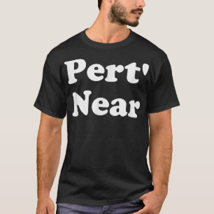 T-shirt Pert' Près De Funny Southern Slang