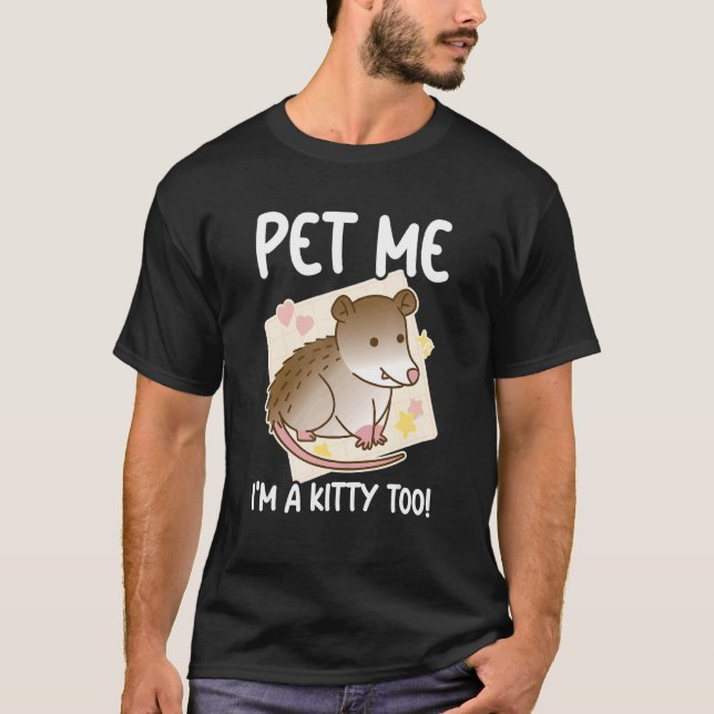 T-shirt Pet Me I'm A Kitty Too Opossum Possum Rodent Garb (Devant)