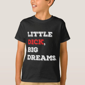 T-shirt Petit Dick, Big Dreams Drôle Dire 2021