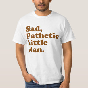 T-shirt Petit homme triste et pathétique