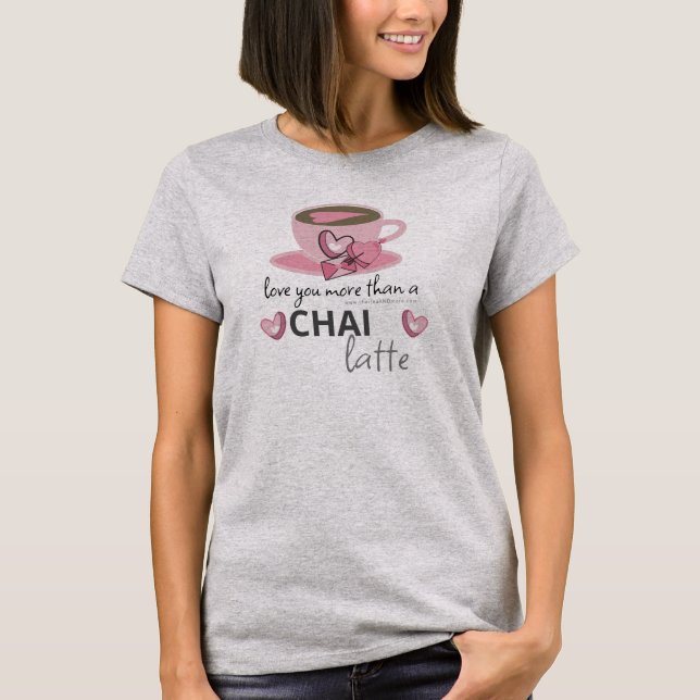 T-shirt Petites idées de cafés - Vous aimez un Chai Latte (Devant)