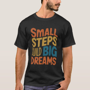 T-shirt Petits pas construisent de grands rêves