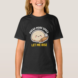 T-shirt Pétrir Plus d'Espace Laissez-Moi Lever Une Douce P