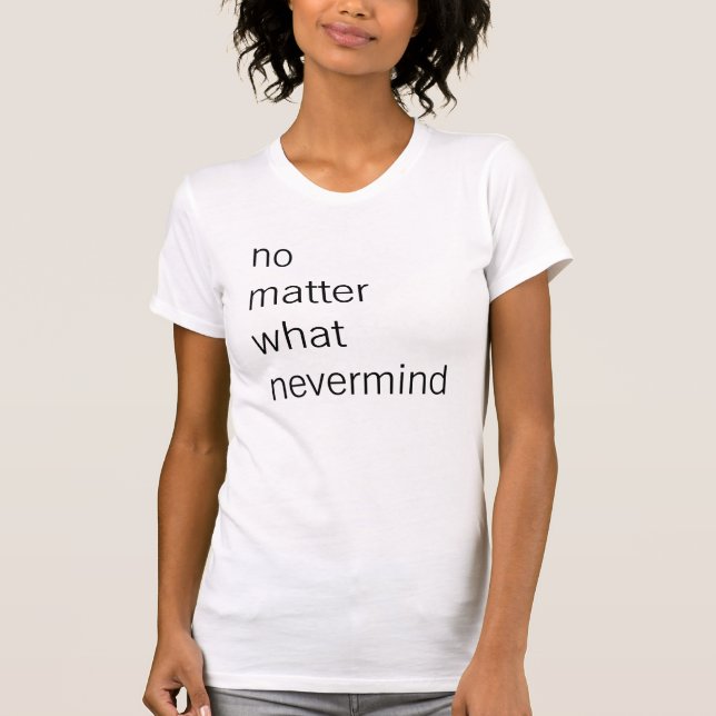 T-shirt peu importe ce que vous pensez (Devant)