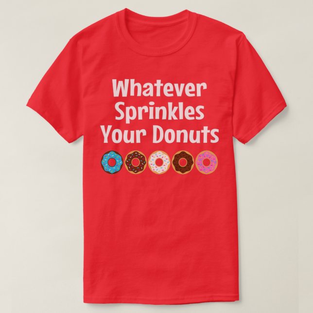 T-shirt Peu importe ce qui saupoudrera vos beignets  (Design devant)