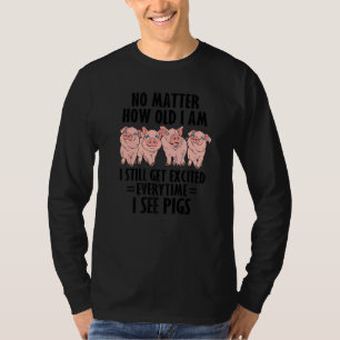 T-shirt Peu Importe L'Âge Que J'Ai Encore, Je Suis Excitée