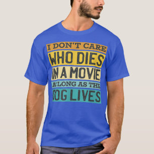T-shirt Peu Importe Qui Est Mort Dans Movie Dog Vit Chien 