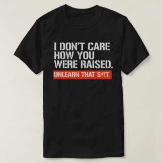 T-shirt Peu m'importe comment vous avez été élevé bâton re
