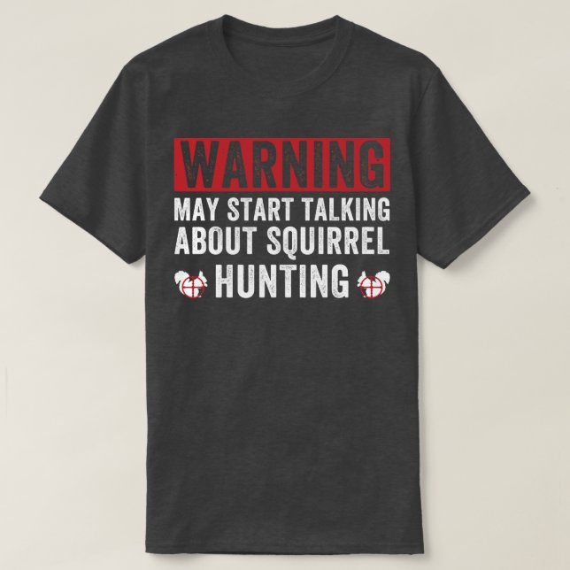 T-shirt Peut Commencer À Parler De Chasse D'Écureuil (Design devant)