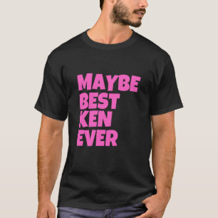 T-shirt Peut-Être Meilleur Ken Ever Drôle Nom De Ken Perso