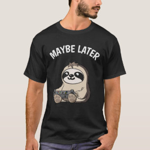 T-shirt Peut-être plus tard le joueur mignon Sloth Slogan