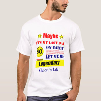 T-shirt Peut-être que c'est mon dernier jour sur Terre, la