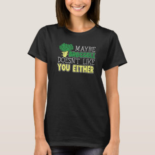 T-shirt Peut-être que le brocoli ne vous aime pas non plus