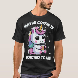 T-shirt Peut-Être Que Le Café Est Donné À Moi Unicorn Drôl