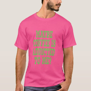 T-shirt Peut-Être Que Le Café M'Est Addicé - Vert Distress