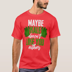 T-shirt Peut-être que le chou frisé ne vous aime pas non p