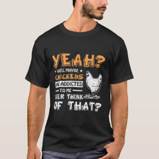 T-shirt Peut-Être Que Les Poulets M'Approchent