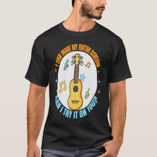 T-shirt Peut Faire Crier Ma Guitare Puis-Je L'Essayer Guit