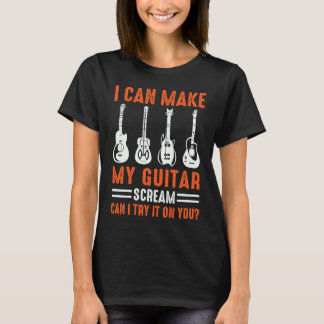 T-shirt Peut Faire Crier Ma Guitare Puis-Je L'Essayer Guit