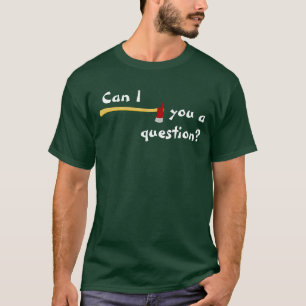 T-shirt Peut la hache d'I vous une question