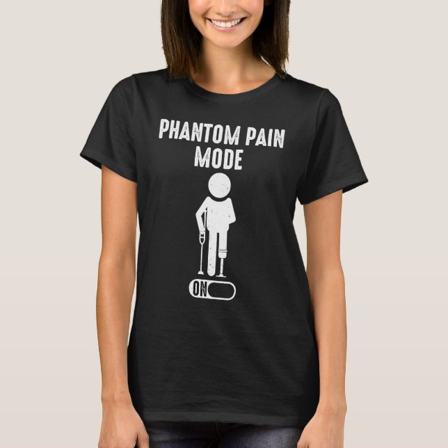 T-shirt Phantom Pain Mode ON leg prosthetic  1 (Devant)
