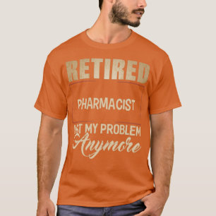 T-shirt PHARMACIEN À La Retraite Pas Mon Problème Plus Che