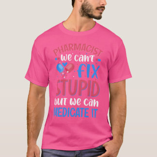 T-shirt Pharmacien Nous ne pouvons pas Fi Stupid étudiant