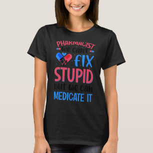 T-shirt Pharmacien Nous ne pouvons pas réparer Stupide étu