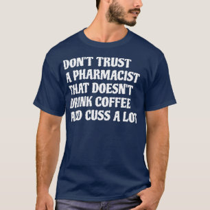 T-shirt Pharmacien Qui Boit Du Café Cuss A Lot 1