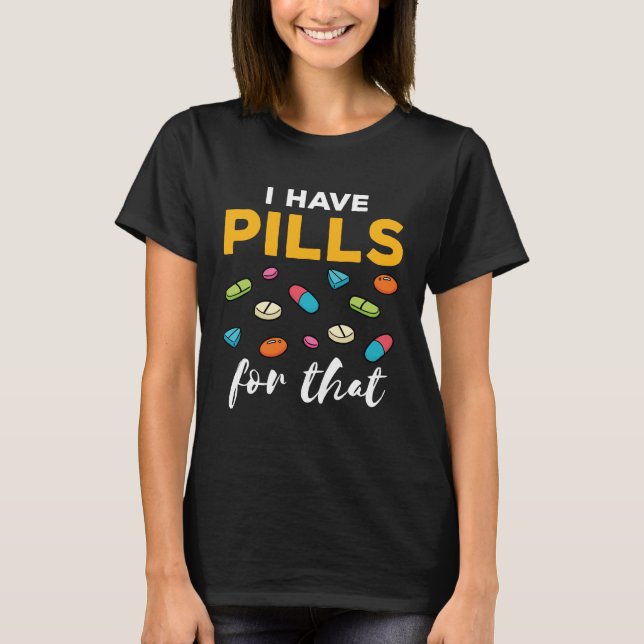T-shirt Pharmacien Tech J'ai des pilules pour ça (Devant)