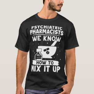 T-shirt Pharmaciens Psychiatriques Nous Savons Comment Le