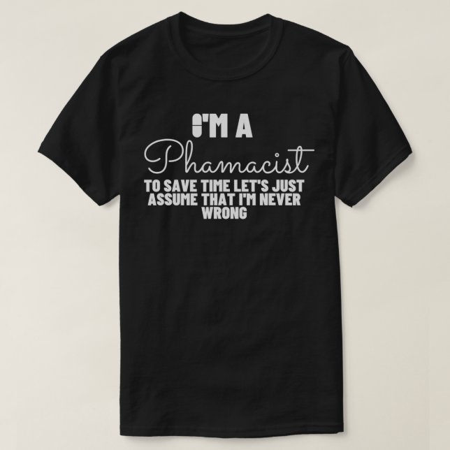 T-shirt Pharmacist Never Wrong  Funny Pharmacy  (Design devant)