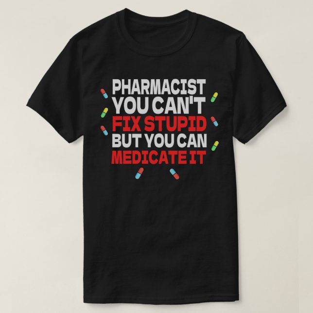 T-shirt Pharmaciste Vous Ne Pouvez Pas Réparer Stupide Mai (Design devant)