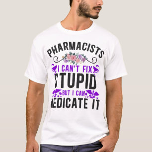 T-shirt Pharmacy Pharmist Je ne peux pas réparer Stupide m