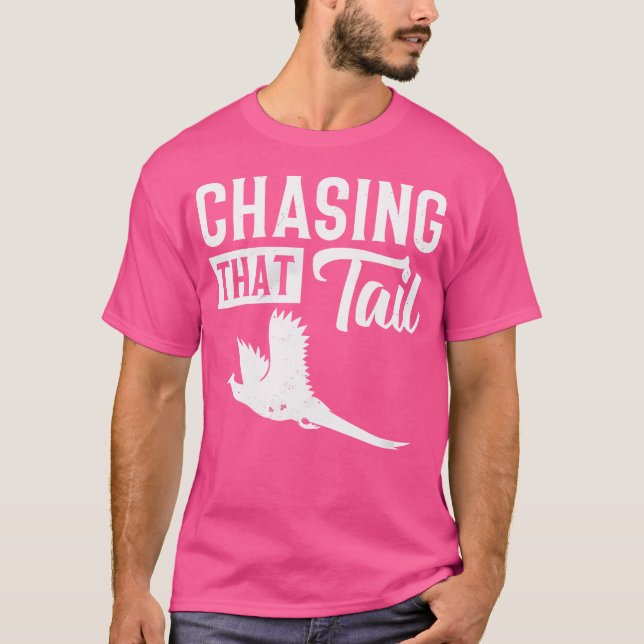 T-shirt Pheasant Bird Hunter Chasing That Tail (Devant)