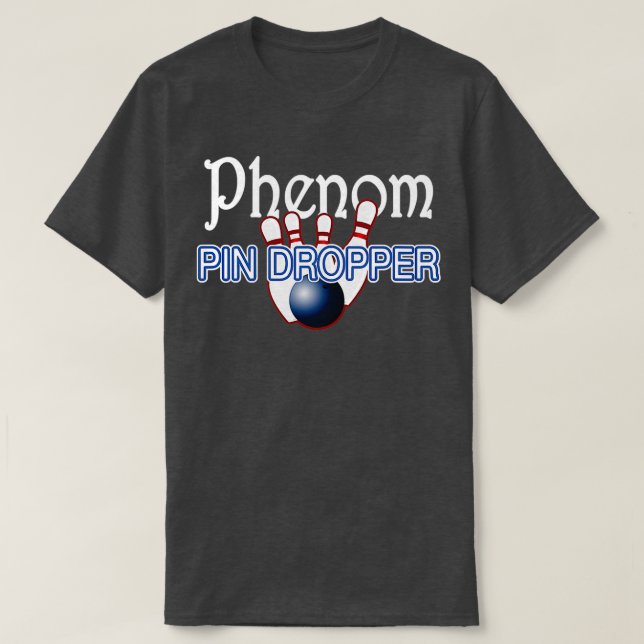 T-shirt Phenom Pin Dropper Bowler T (Design devant)