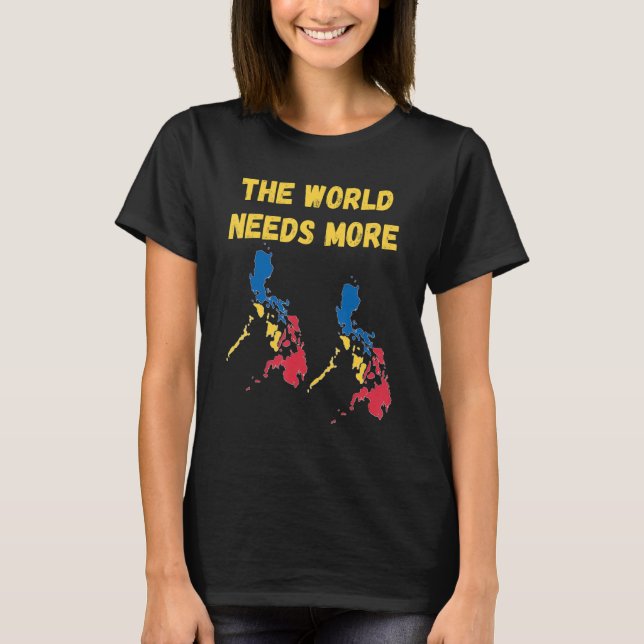 T-shirt Philippins Et Fans Le Monde A Besoin De Plus De Ph (Devant)