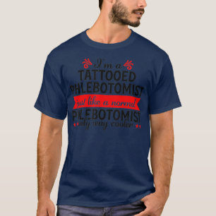 T-shirt Phlebotomist Funny Tattooed Phlebotomy Nurse