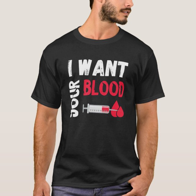T-shirt Phlebotomy Doctor I Want Your Blood Syringe Phlebo (Devant)