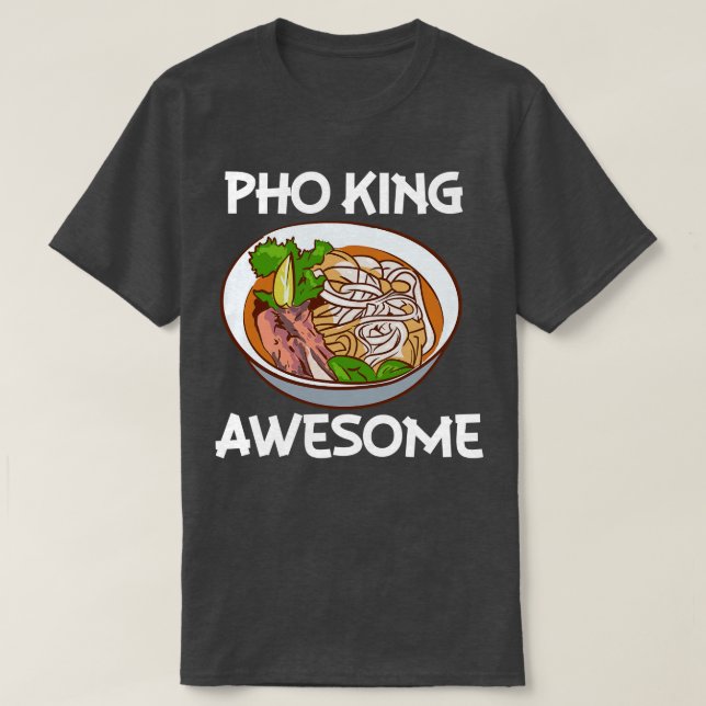 T-shirt Pho King Awesome Pho Noodle Soup Vietnamien (Design devant)