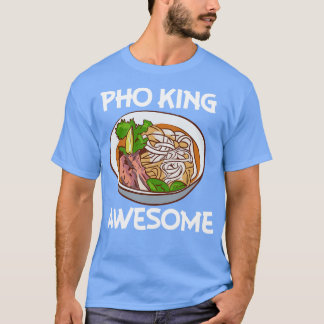 T-shirt Pho King Awesome Pho Noodle Soup Vietnamien
