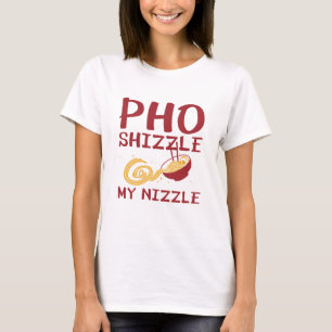 T-shirt Pho Shizzle My Nizzle