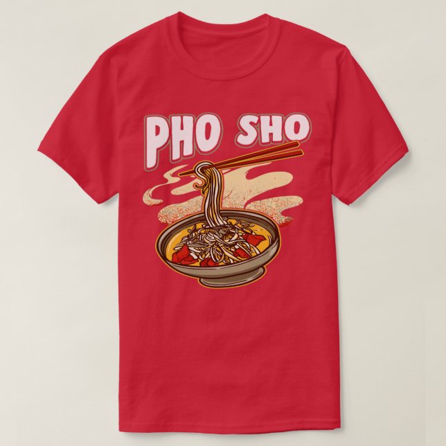 T-shirt Pho Sho nouilles vietnamiennes Soupe Bowl Pun cade (Design devant)