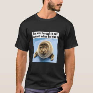 T-shirt Phoque Ridicule Forcé de Manger du Ciment Mème