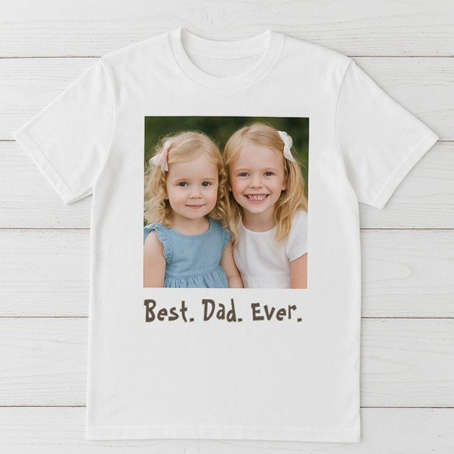 T-shirt Photo Best Dad Ever Family (A Father’s Day gift straight from the heart – personalize with your favorite photo.)