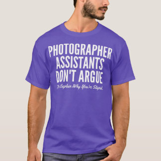 T-shirt Photographe Assistants Donx27t Argue Ils Expliquen